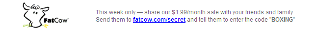 This week only, share our $1.99/month sale with your friends and family. Send them to fatcow.com/secret with the code BOXING.